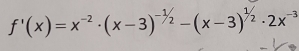 f'(x)=x^(-2)· (x-3)^-1/2-(x-3)^1/2· 2x^(-3)