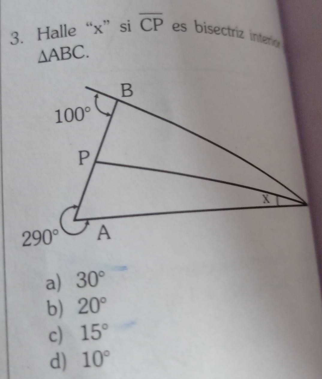 Halle“x”si overline CP es bisectriz interio
△ ABC.
a) 30°
b) 20°
c) 15°
d) 10°