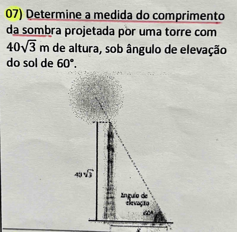 Determine a medida do comprimento 
da sombra projetada por uma torre com
40sqrt(3)m de altura, sob ângulo de elevação 
do sol de 60°.
40sqrt(3)
Engulo de 
elevação
62°