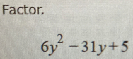 Factor.
6y^2-31y+5