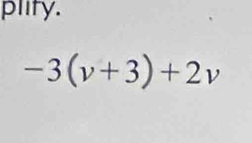 plity.
-3(v+3)+2v