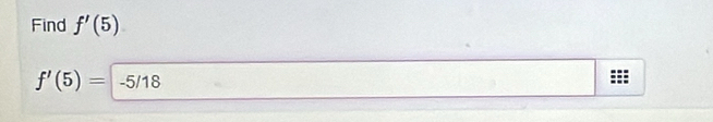 Find f'(5)
f'(5)=-5/18