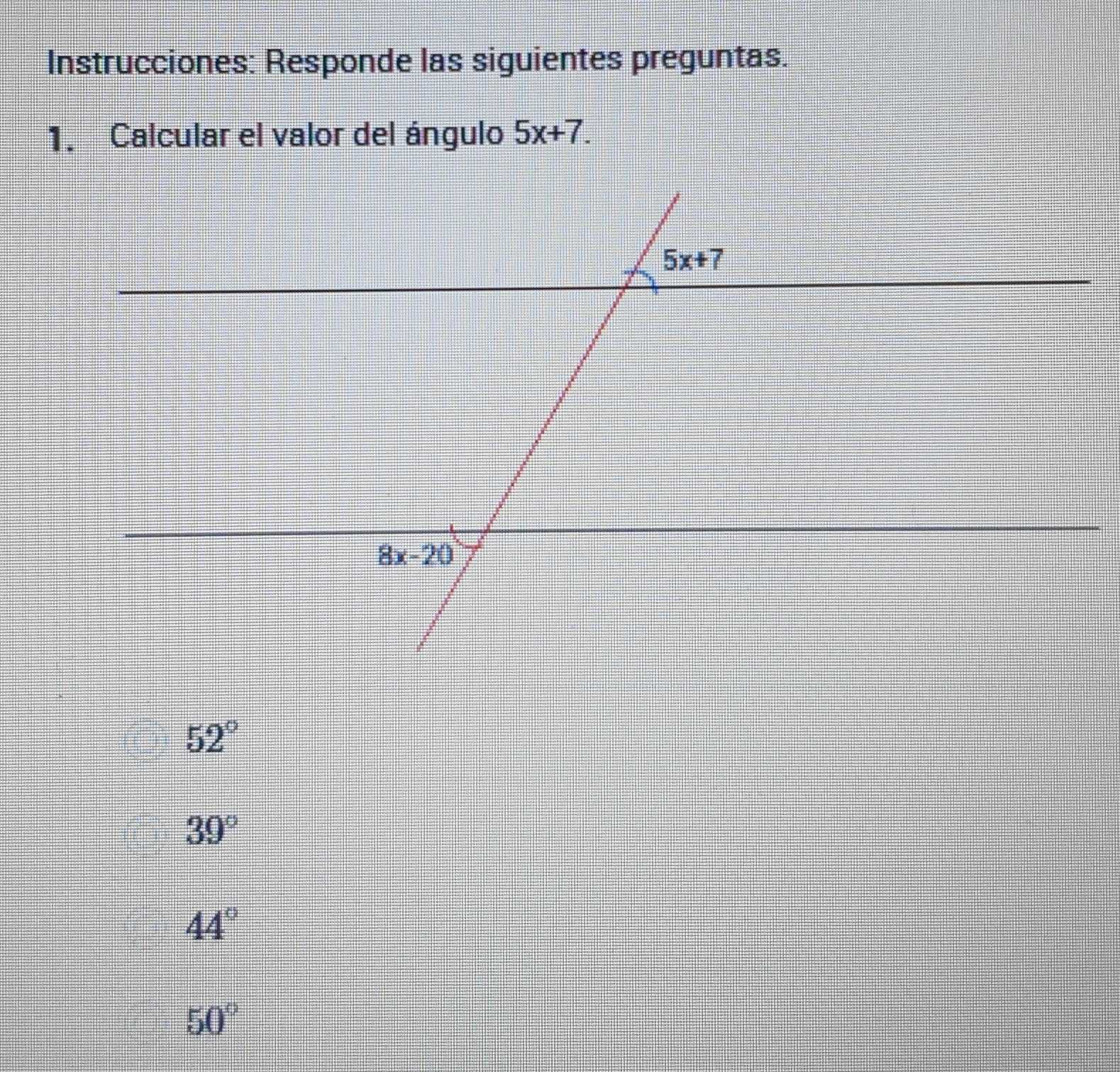 Instrucciones: Responde las siguientes preguntas.
1. Calcular el valor del ángulo 5x+7.
52°
39°
44°
50°