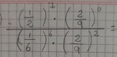 frac -( 1/8 )^2· ( 2/9 )^0( 1/6 )^4· ( 2/9 =· ( 2/9 )^2=