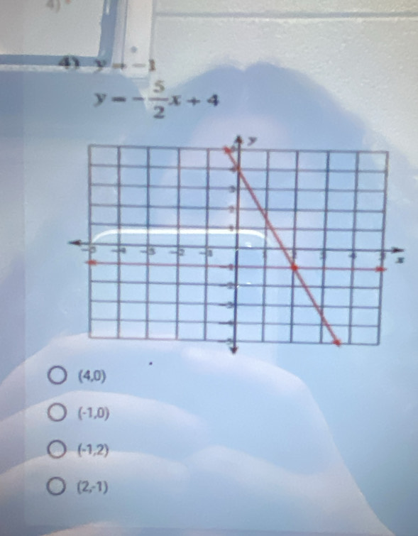 y=-1
y=- 5/2 x+4
(4,0)
(-1,0)
(-1,2)
(2,-1)