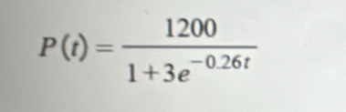 P(t)= 1200/1+3e^(-0.26t) 