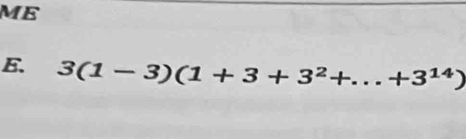 ME 
E. 3(1-3)(1+3+3^2+...+3^(14))