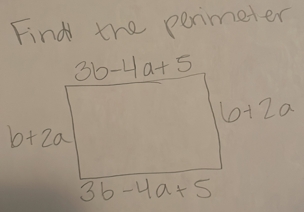 Find the permeter
3b-4a+5
6+2a
b+2a
3b-4a+5