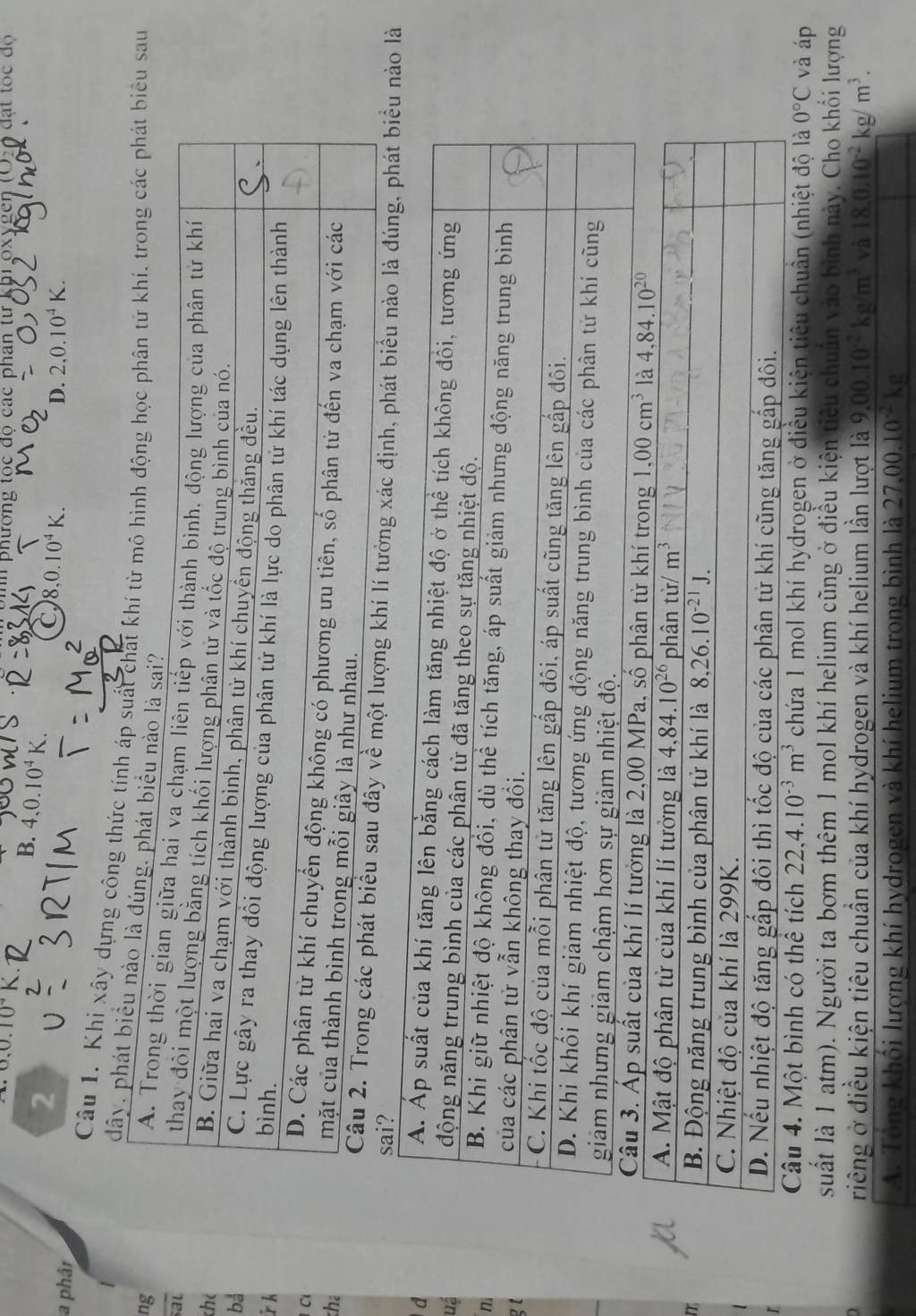 0,0.10^4 n phương tọc độ các phân tư khi oxygen (Ô20 đạt tọc độ
2
B. 4,0.10^4K. C 8,0.10^4K.
a phâr
D. 2,0.10^4K.
Câu 1. Khi xây dựng công thức tính sau
dây, phá
ng
sat
chè
ba
C
khể
ề một lượng khí lí tưởng xác đo là
sai?
d
uá
n
gt
điều kiện tiêu chuân (nhiệt độ là 0°C và áp
suất là 1 atm). Người ta bơm thêm 1 mol khí helium cũng ở điều kiện tiêu chuẩn vào bình này. Cho khối lượng
riêng ở điều kiện tiêu chuần của khí hydrogen và khí helium lần lượt là 9,00.10^(-2)kg/m^3 và 18.0.10^(-2)kg/m^3.
A. Tông khối lượng khí hydrogen và khí helium trong bình là 27,00.10^(-2)kg