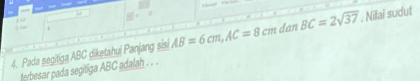 ☆Gpr # 
4. Pada segitiga ABC diketahui Panjang sisi AB=6cm, AC=8cm danBC=2sqrt(37). Nilai sudut 
ferbesar pada segitiga ABC adalah . . .