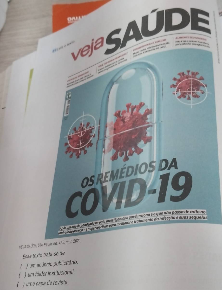 OALL
SAUD
ALIMENTE SEU SORBISG
Fleexo
Não é sã o axúca
VEJA SAÚDE, São Paulo, ed. 46
Esse texto trata-se de
( ) um anúncio publicitário.
( ) um fôlder institucional.
( . ) uma capa de revista.