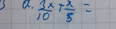  3x/10 + x/3 =