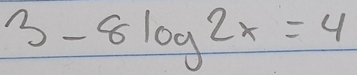 3-8log 2x=4