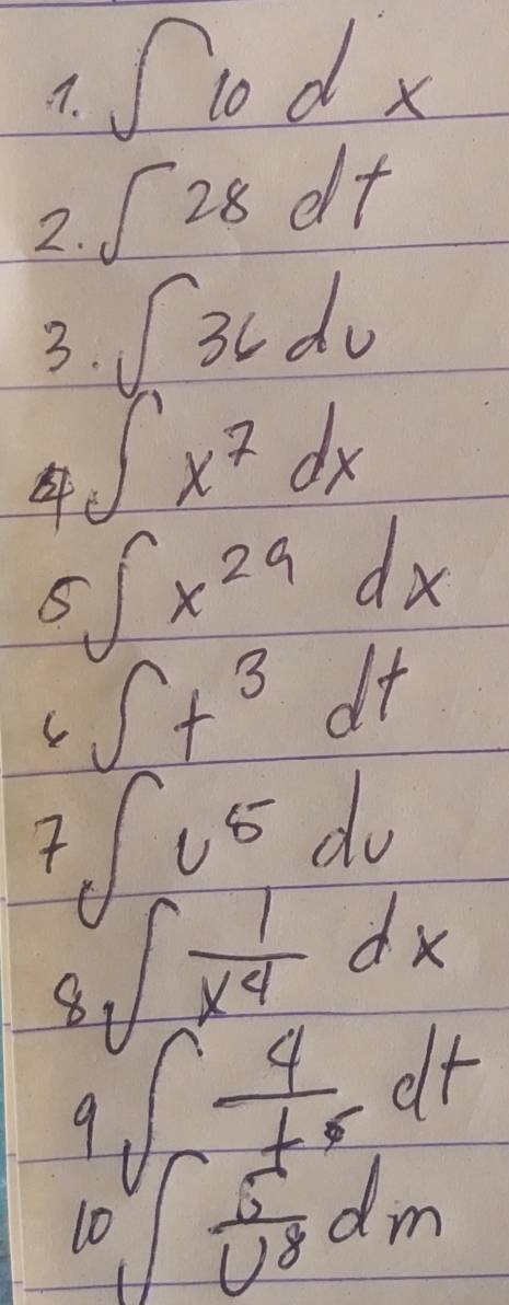 ∈t 10dx
2. ∈t 28dt
3. ∈t 36dv
∈t x^7dx
4 ∈t x^(2a)dx
C ∈t t^3dt
∈t u^5du
8sqrt(frac 1)x^4dx
9∈t  4/t^5 dt
10sqrt(frac 5)U^8dm