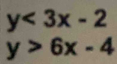 y<3x-2</tex>
y>6x-4