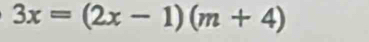 3x=(2x-1)(m+4)