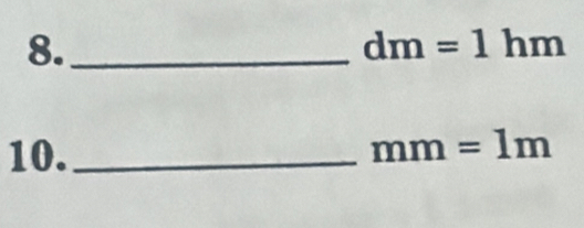 8._
dm=1hm
10._
mm=1m