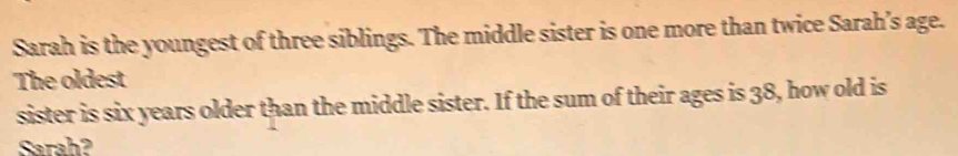 Solved: Sarah is the youngest of three siblings. The middle sister is ...