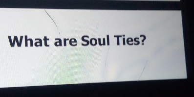 What are Soul Ties?