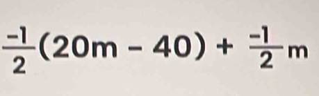  (-1)/2 (20m-40)+ (-1)/2 m