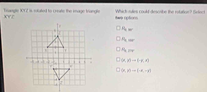 Solved: Triangle XYZ is rotated to create the image triangle Which ...