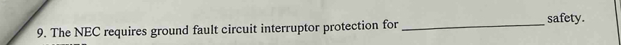 The NEC requires ground fault circuit interruptor protection for _safety.