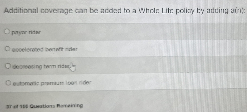 Solved: Additional coverage can be added to a Whole Life policy by ...