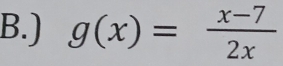 ) g(x)= (x-7)/2x 