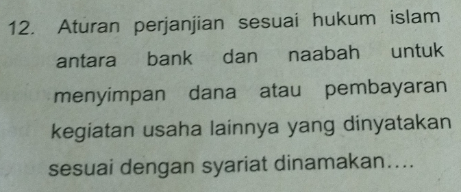 Aturan perjanjian sesuai hukum islam 
antara bank dan naabah untuk 
menyimpan dana atau pembayaran 
kegiatan usaha lainnya yang dinyatakan 
sesuai dengan syariat dinamakan....