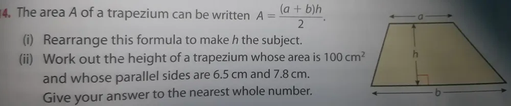 Solved: The area A of a trapezium can be written A= ((a+b)h)/2 . (i ...