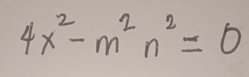 4x^2-m^2n^2=0