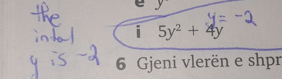 5y^2+4y
6 Gjeni vlerën e shpr