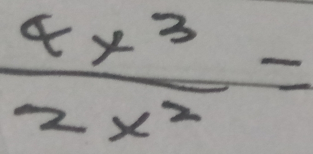  4x^3/2x^2 =