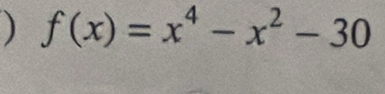 ) f(x)=x^4-x^2-30