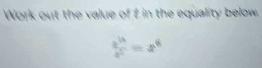 Work out the value of t in the equality below
 a^(15)/a^5 =x^6