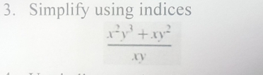 Simplify using indices
 (x^2y^3+xy^2)/xy 