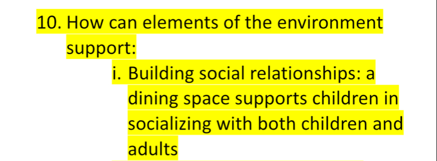 How can elements of the environment 
support: 
i. Building social relationships: a 
dining space supports children in 
socializing with both children and 
adults