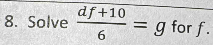 Solve  (df+10)/6 =g for ) a