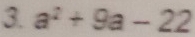 a^2+9a-22