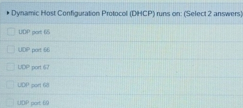 Solved: Dynamic Host Configuration Protocol (DHCP) runs on: (Select 2 ...