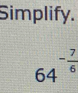 Simplify.
64^(-frac 7)6