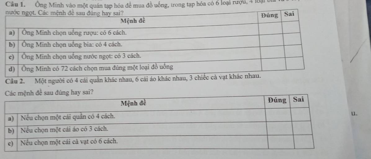 Ông Minh vào một quán tạp hóa để mua đồ uống, trong tạp hóa có 6 loại rượu, 4 loại bị 
Câu 2. Một người có 4 cái quần khác nhau, 6 cái áo khác n