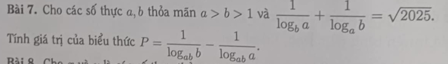 Cho các số thực a, b thỏa mãn a>b>1 và frac 1log _ba+frac 1log _ab=sqrt(2025). 
Tính giá trị của biểu thức P=frac 1log _abb-frac 1log _aba. 
Rài 8