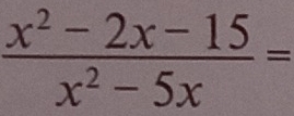  (x^2-2x-15)/x^2-5x =