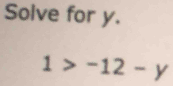 Solve for y.
1>-12-y