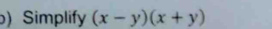 ) Simplify (x-y)(x+y)