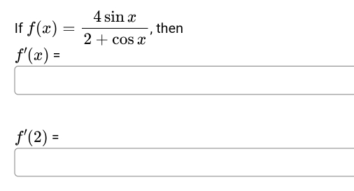 If f(x)= 4sin x/2+cos x  , then
f'(x)=
f'(2)=