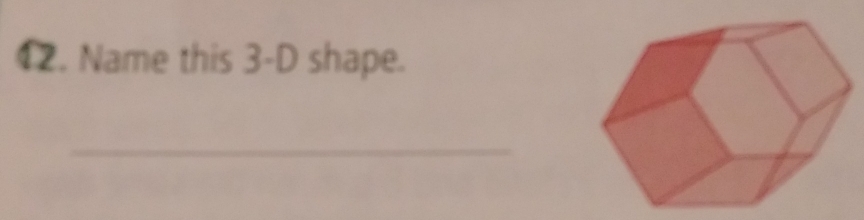 Name this 3-D shape. 
_