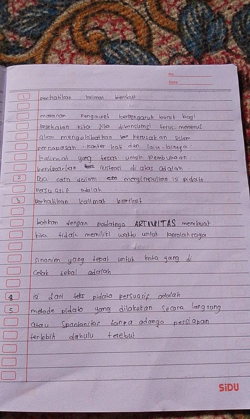 perhatilcan callmat berlkur 
makanan pengawel berpengaruh burur bag! 
resehatan kita Jilca dikonsumsi terus-menerus 
alcan mengalabatkan kerasak an sistem 
pernapasan, ccanter hali dan laiin-lalnnya. 
lealimat yong tepat unrulc pembulcaan 
berdasarlan ilustoasi di alas adalan. 
2 baa cara dalam menyimpullcan (si pidato 
Persu asif adalah 
3 perhakilcan ccallmar berilcut 
bohkan dengan padatnga AKTIVITAS membuar 
kita tidal memilill watfu untak perolahraga. 
sinonim yang tepat untuk leara yang di 
Celak tebal adalah 
is dari teks pidato persuasif adalah 
5 melode pidato yang dilakukan Secara langsung 
atau Spontanitas fanta adanga persiaban 
terlebih dahulu tesebul