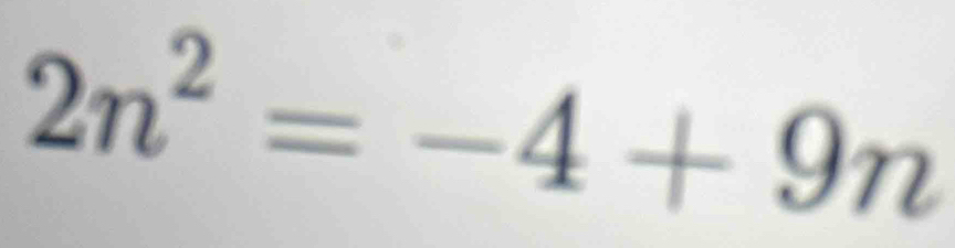 2n^2=-4+9n